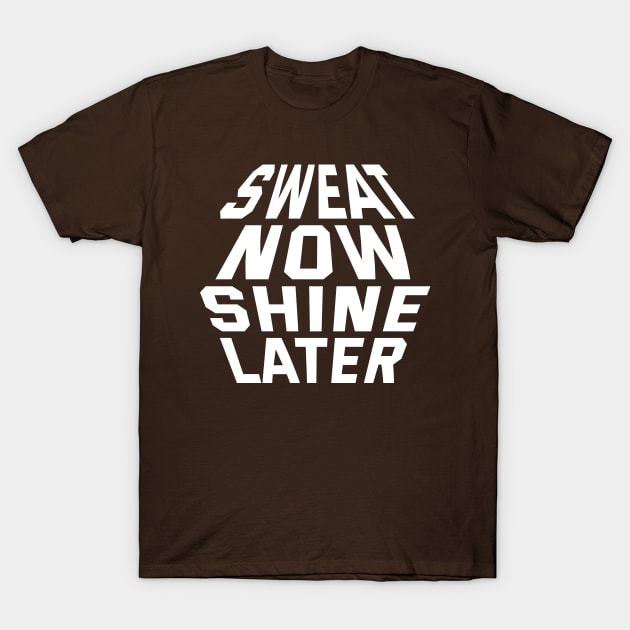 Sweat Now Shine Later T-Shirt by Texevod